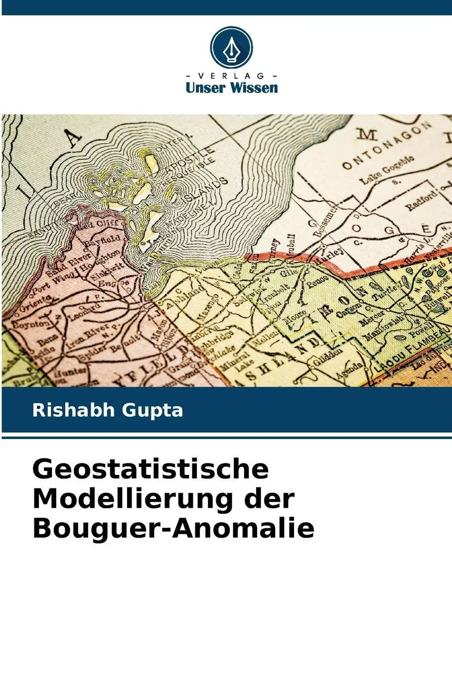 Cover: 9786209884436 | Geostatistische Modellierung der Bouguer-Anomalie | Rishabh Gupta