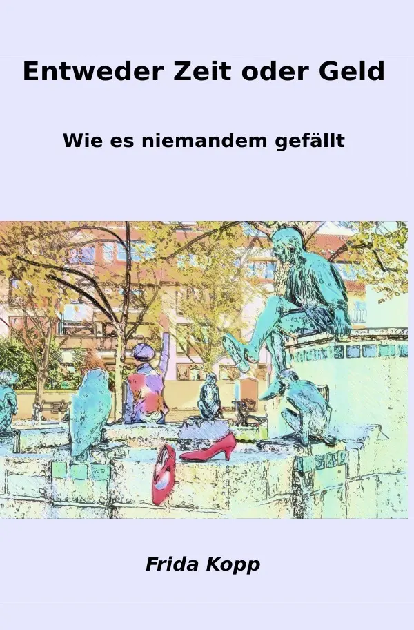 Cover: 9783844214536 | Entweder Zeit oder Geld | wie es niemandem gefällt | Frida Kopp | Buch