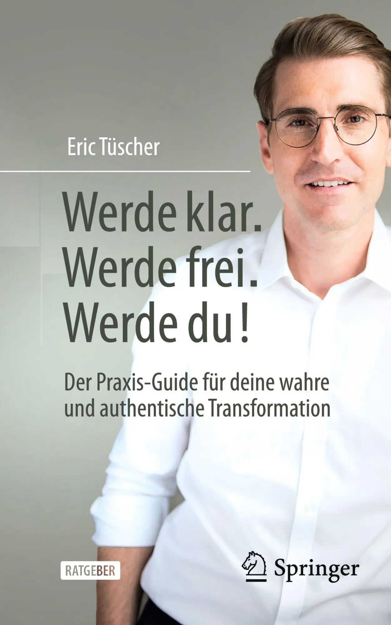 Cover: 9783658494636 | Werde klar. Werde frei. Werde du! | Eric Tüscher | Taschenbuch | xviii