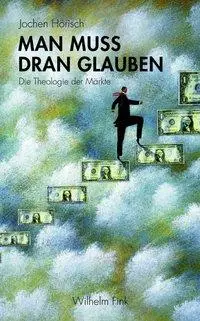 Cover: 9783770554836 | Man muss dran glauben | Die Theologie der Märkte | Jochen Hörisch