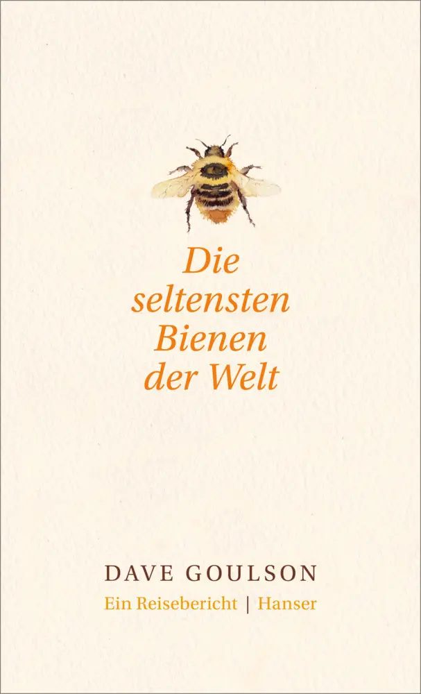 Cover: 9783446255036 | Die seltensten Bienen der Welt | Ein Reisebericht | Dave Goulson