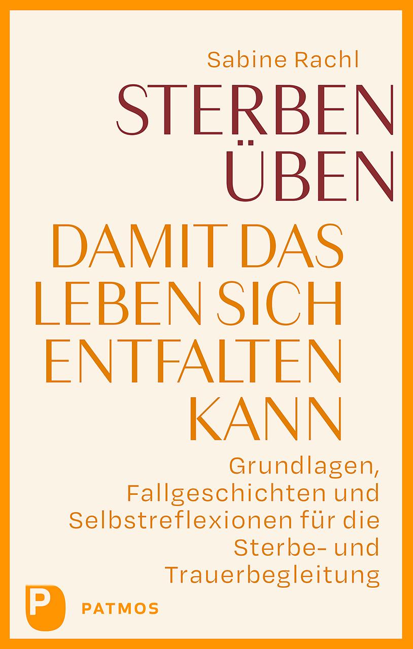 Cover: 9783843615136 | Sterben üben, damit das Leben sich entfalten kann | Sabine Rachl
