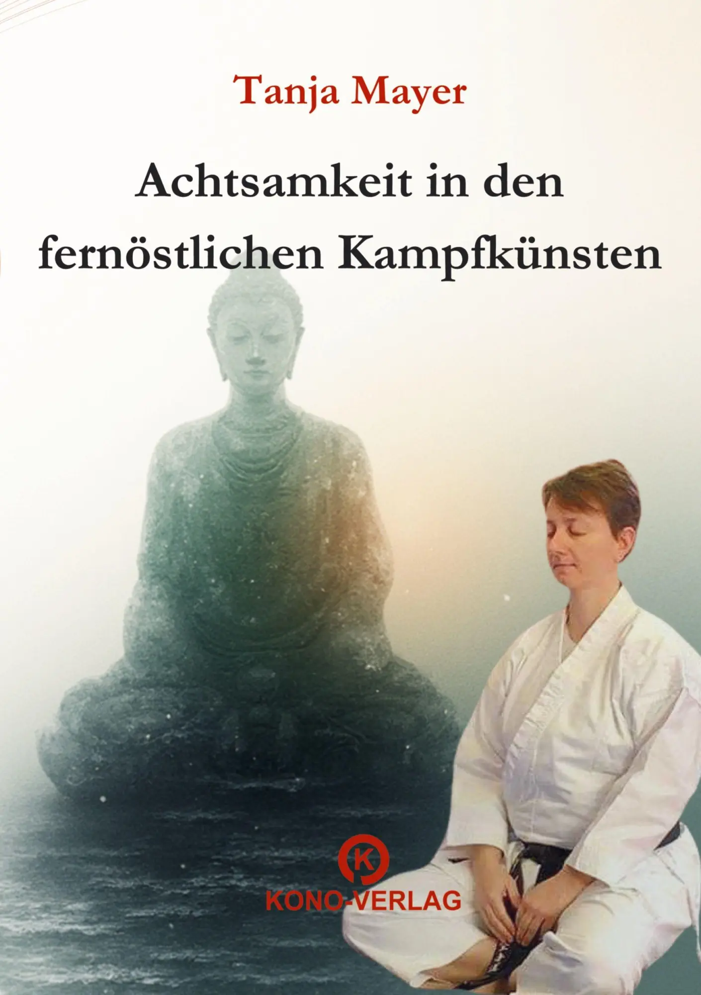 Cover: 9783910555136 | Achtsamkeit in den fernöstlichen Kampfkünsten | Tanja Mayer | Buch