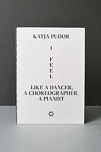 Frühsorge, J: Katja Pudor: I Feel Like a Dancer, a Choreogra