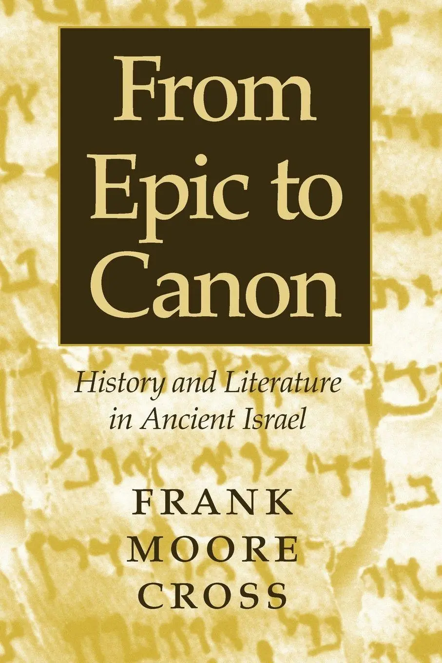 Cover: 9780801865336 | From Epic to Canon | History and Literature in Ancient Israel | Cross