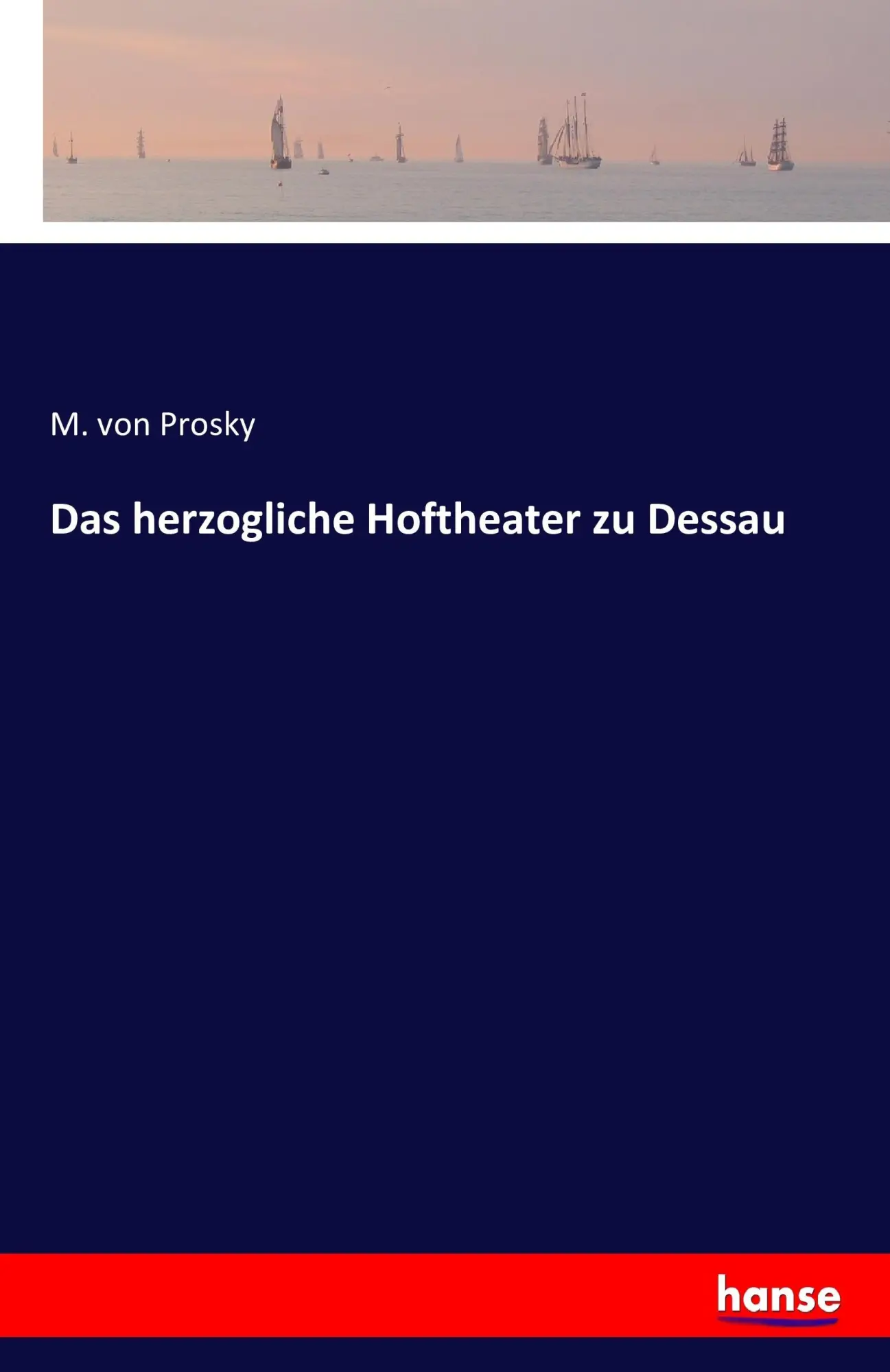 Cover: 9783741155536 | Das herzogliche Hoftheater zu Dessau | M. Von Prosky | Taschenbuch