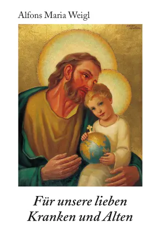 Cover: 9783932085536 | Für unsere lieben Kranken und Alten | Alfons Maria Weigl | Taschenbuch