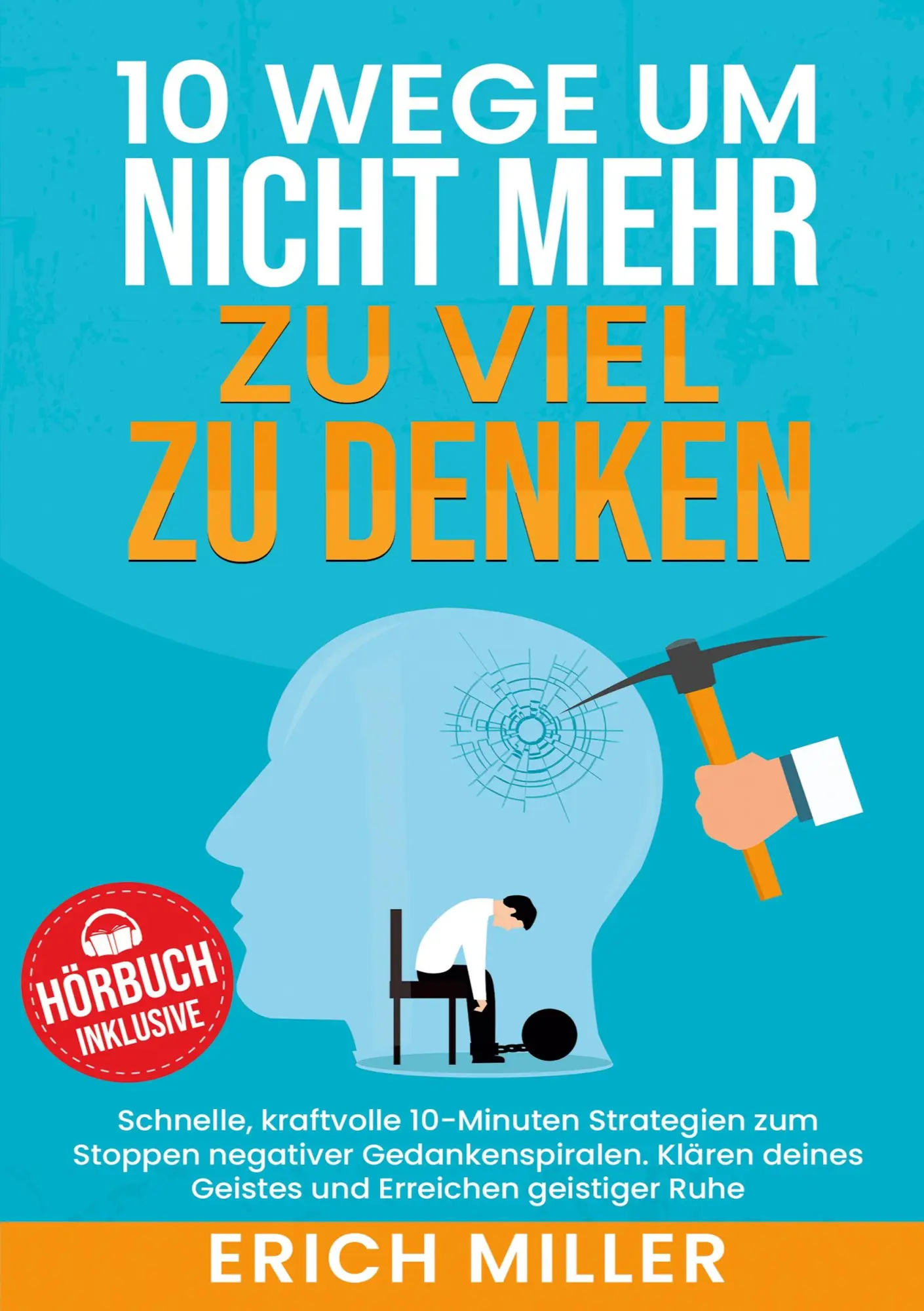 Cover: 9783989355736 | 10 Wege, um nicht mehr zu viel zu denken | Erich Miller | Taschenbuch