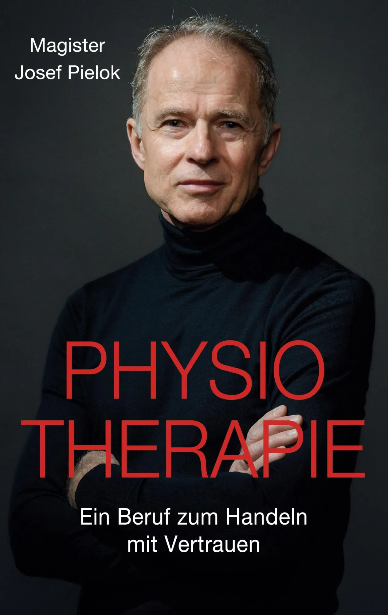 Cover: 9783819285936 | Physiotherapie | Ein Beruf zum Handeln mit Vertrauen | Josef Pielok