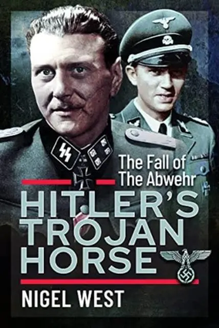 Cover: 9781399076036 | Hitler's Trojan Horse | The Fall of the Abwehr, 1943-1945 | Nigel West