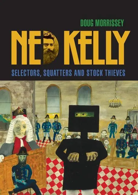Cover: 9781925826036 | Ned Kelly | Selectors, Squatters and Stock Thieves | Doug Morrissey
