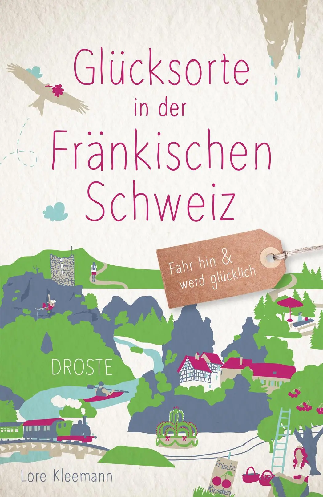 Cover: 9783770026036 | Glücksorte in der Fränkischen Schweiz | Fahr hin &amp; werd glücklich