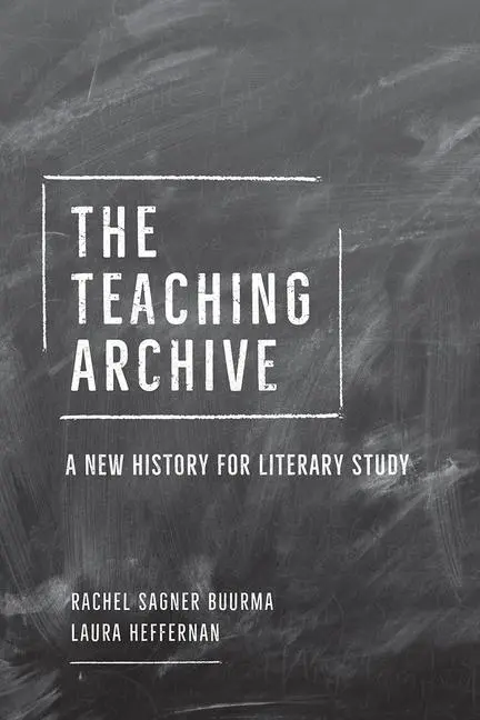 Cover: 9780226736136 | The Teaching Archive | A New History for Literary Study | Buurma