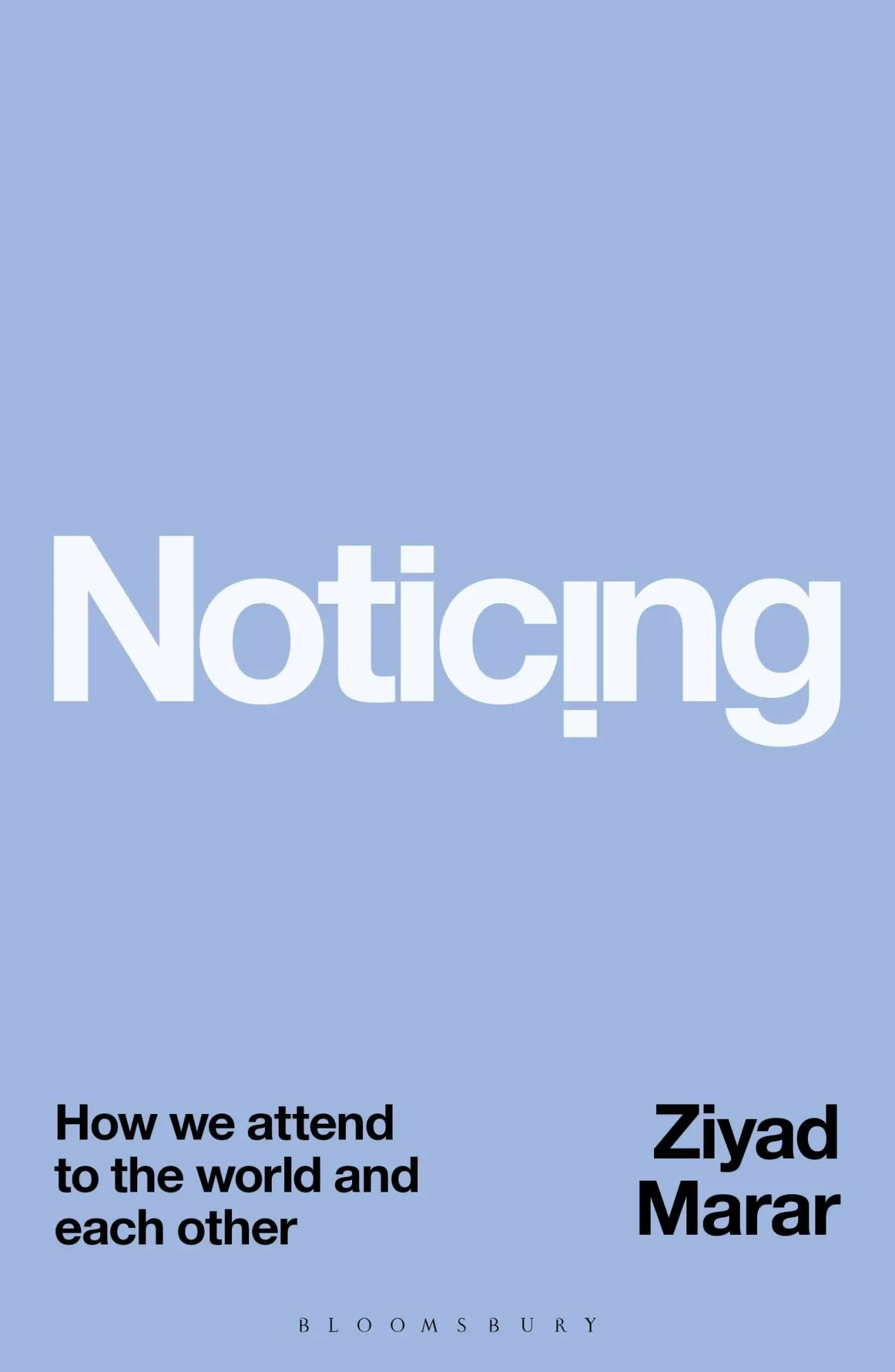 Cover: 9781350376236 | Noticing | How we Attend to the World and Each Other | Ziyad Marar