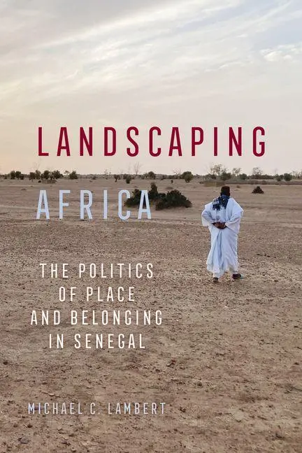 Cover: 9780520416536 | Landscaping Africa | The Politics of Place and Belonging in Senegal