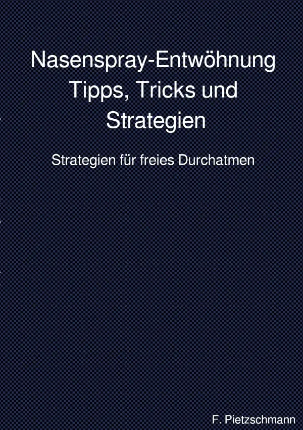 Cover: 9783818756536 | Nasenspray-Entwöhnung: Tipps, Tricks und Strategien | F. Pietzschmann