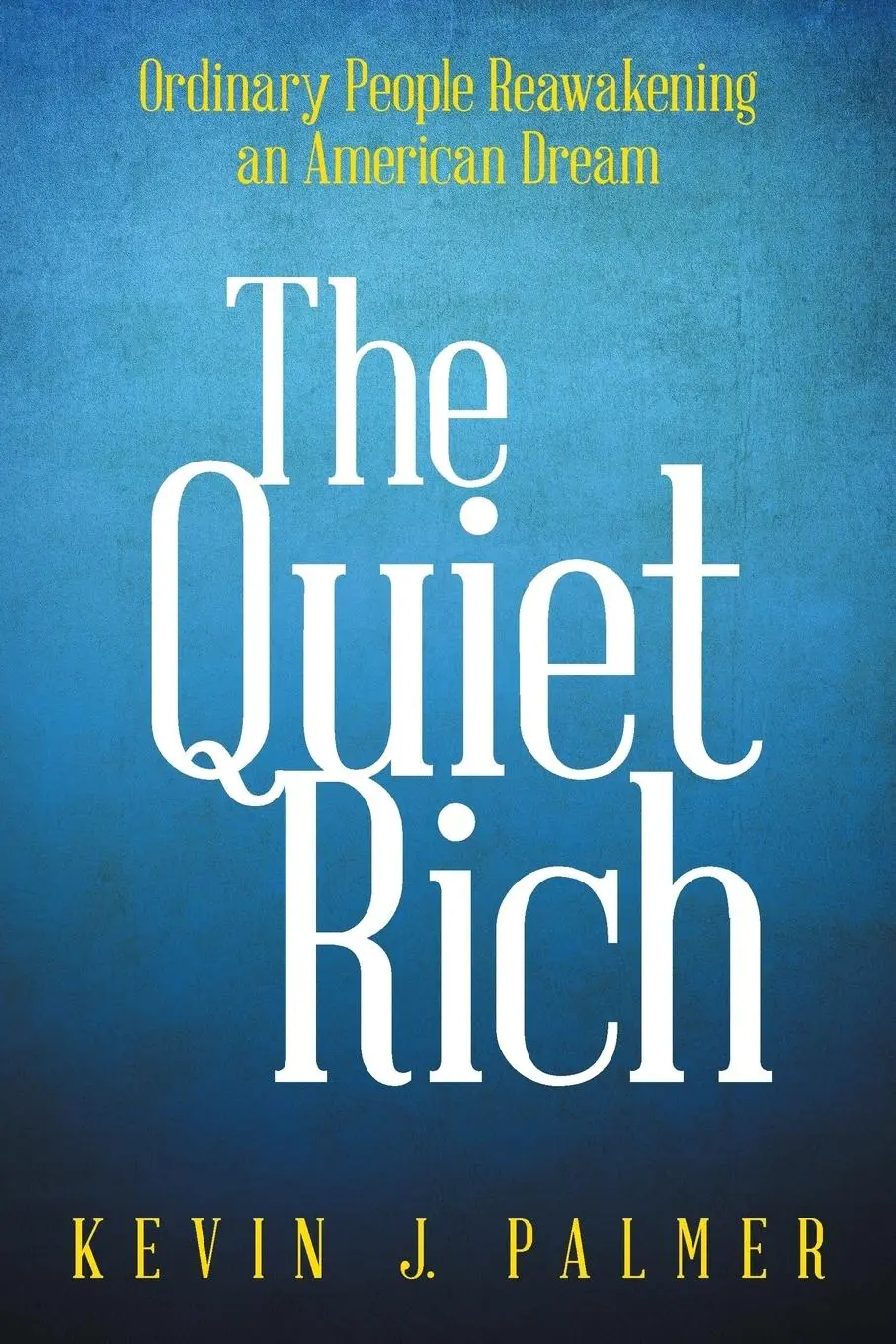 Cover: 9781504326636 | The Quiet Rich | Ordinary People Reawakening an American Dream | Buch