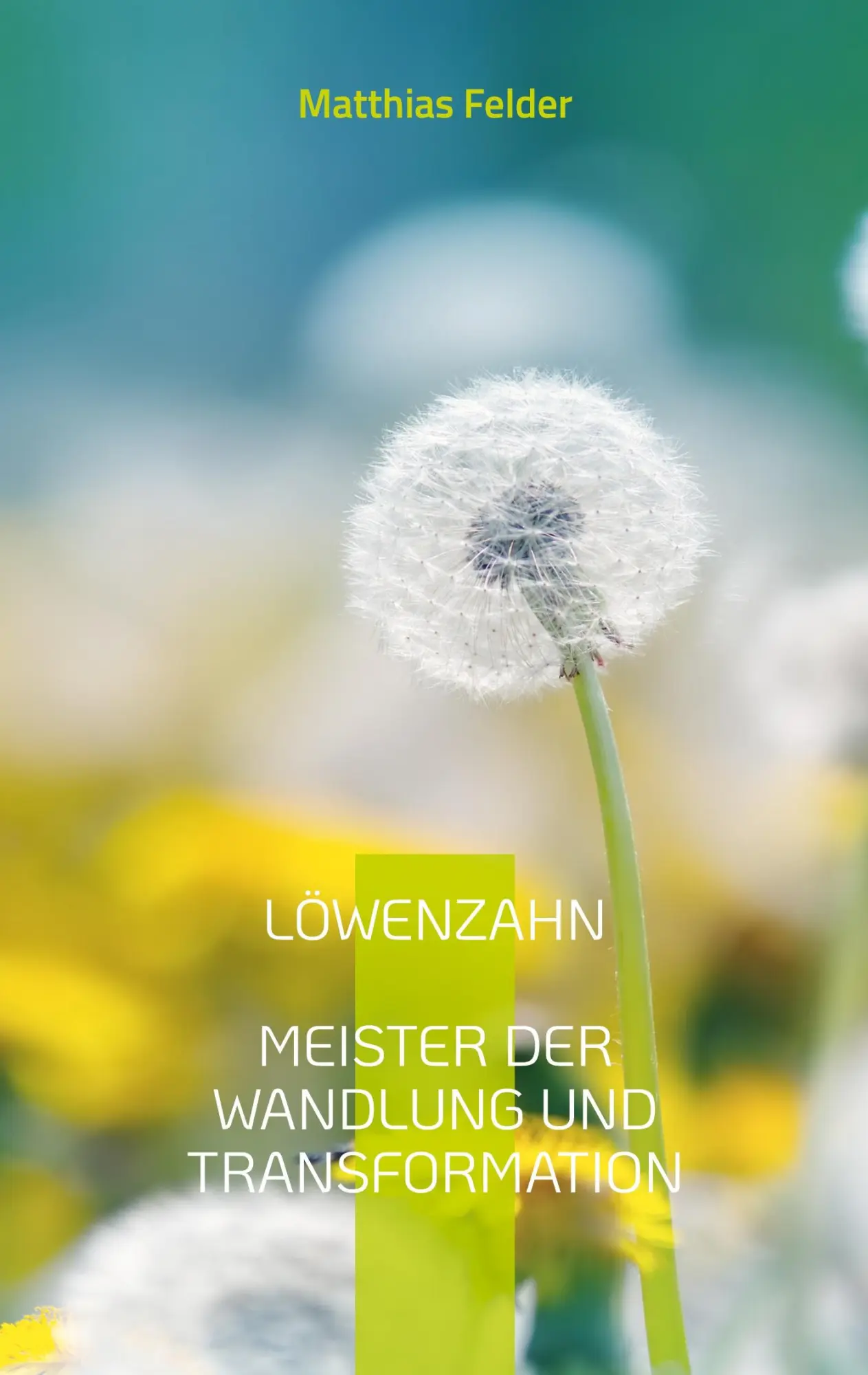 Cover: 9783755766636 | LÖWENZAHN | Meister der Wandlung und Transformation | Matthias Felder