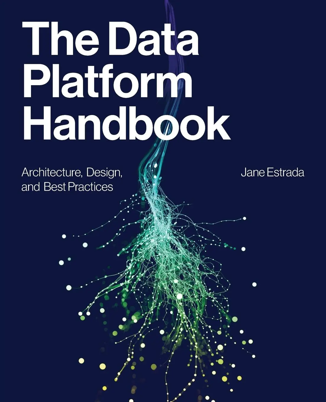 Cover: 9781634626736 | The Data Platform Handbook | Architecture, Design, and Best Practices