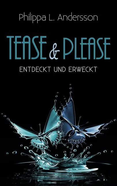 Cover: 9783961116836 | Tease &amp; Please - entdeckt und erweckt | Philippa L. Andersson | Buch