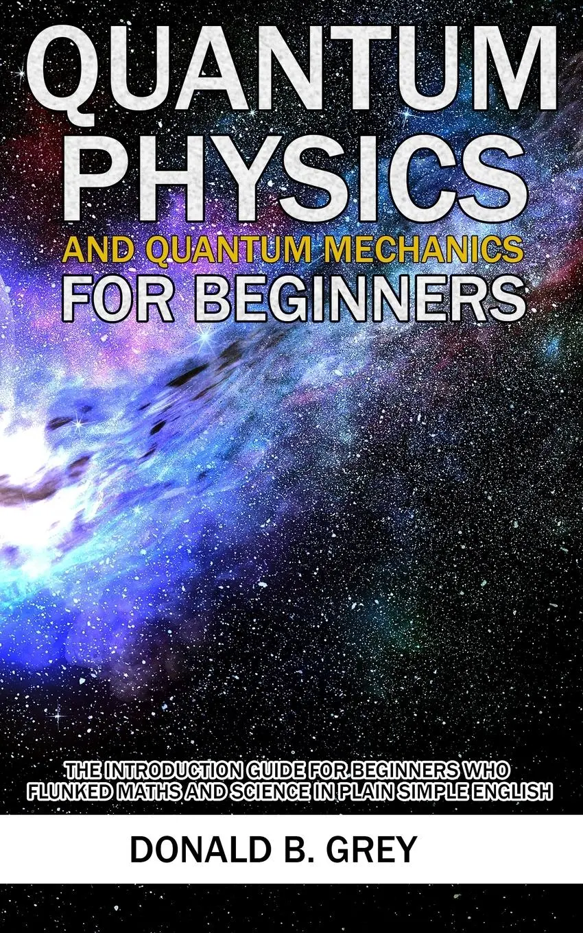 Cover: 9781702916936 | Quantum Physics And Quantum Mechanics For Beginners | Donald B Grey