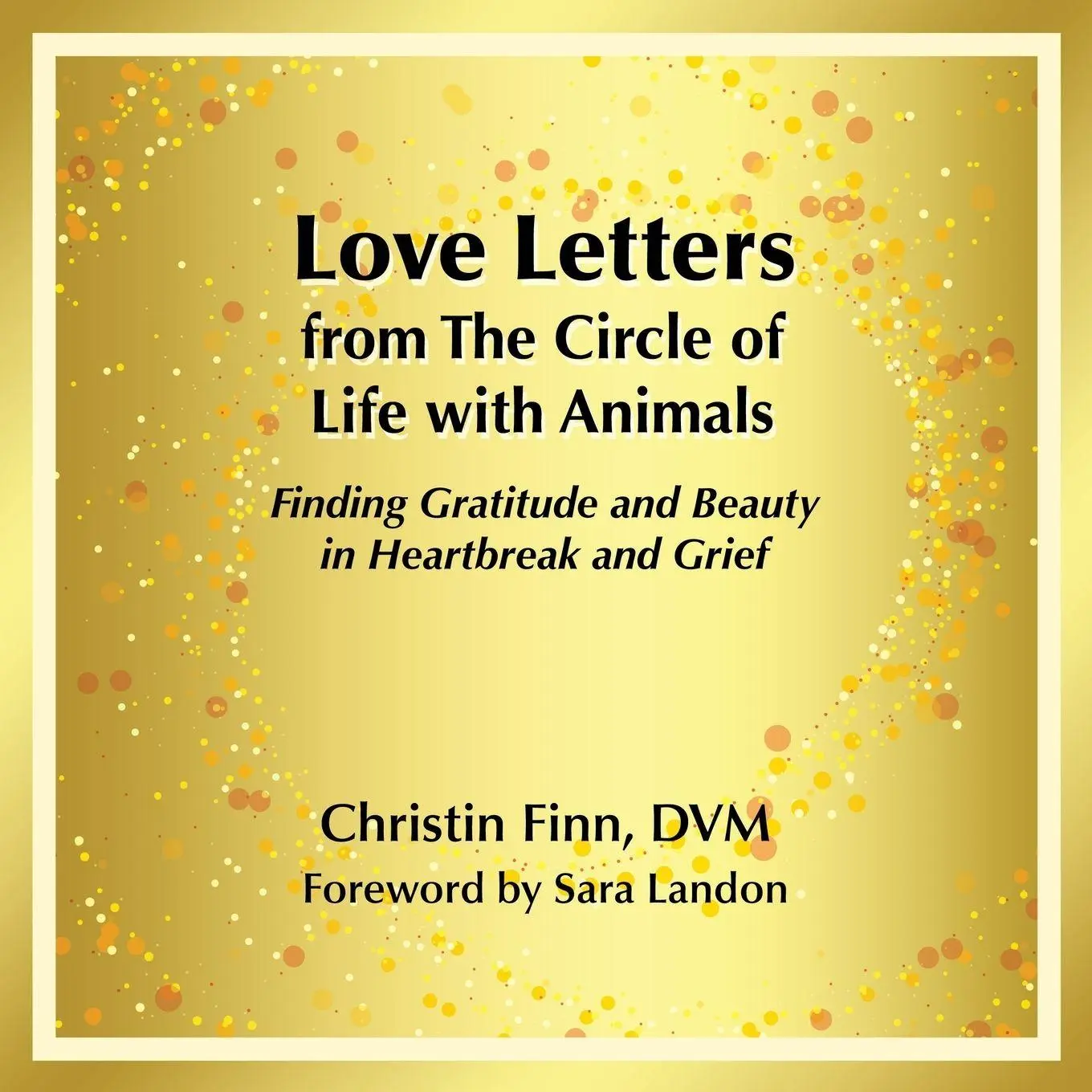 Cover: 9798765257036 | Love Letters from The Circle of Life with Animals | Christin Finn DVM