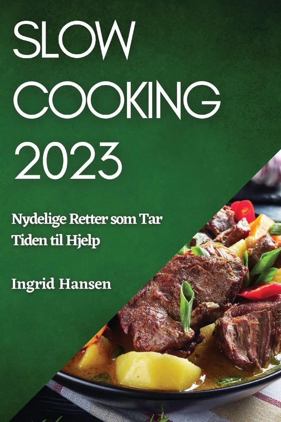 Cover: 9781783817436 | Slow Cooking 2023 | Nydelige Retter som Tar Tiden til Hjelp | Hansen