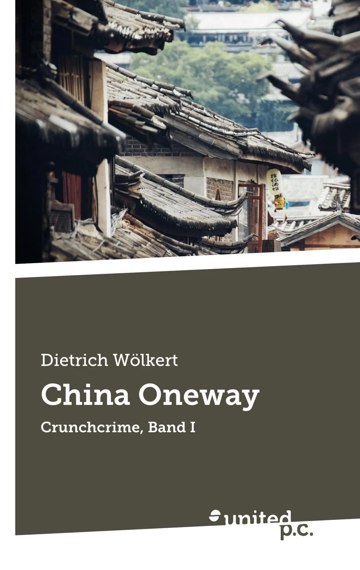 Cover: 9783710337536 | China Oneway | Crunchcrime, Band I | Dietrich Wölkert | Taschenbuch