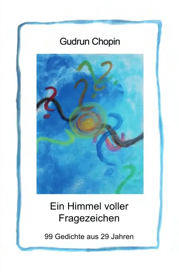 Cover: 9783750247536 | Ein Himmel voller Fragezeichen | 99 Gedichte aus 29 Jahren | Chopin