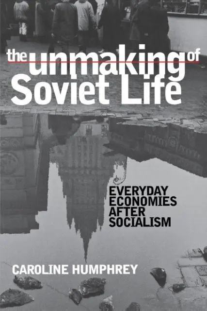 Cover: 9780801487736 | The Unmaking of Soviet Life – Everyday Economies after Socialism