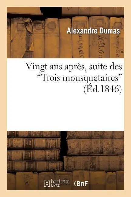 Cover: 9782011857736 | Vingt ANS Après, Suite Des Trois Mousquetaires | Alexandre Dumas