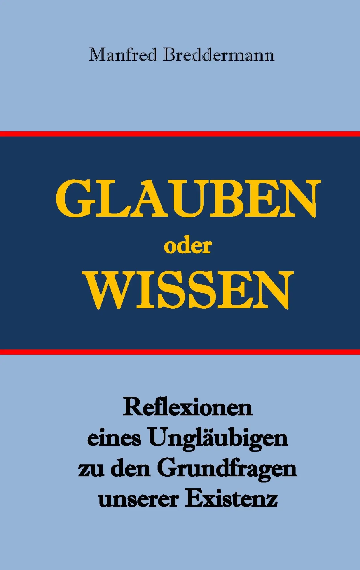 Cover: 9783744837736 | Glauben oder Wisssen | Manfred Breddermann | Taschenbuch | 144 S.