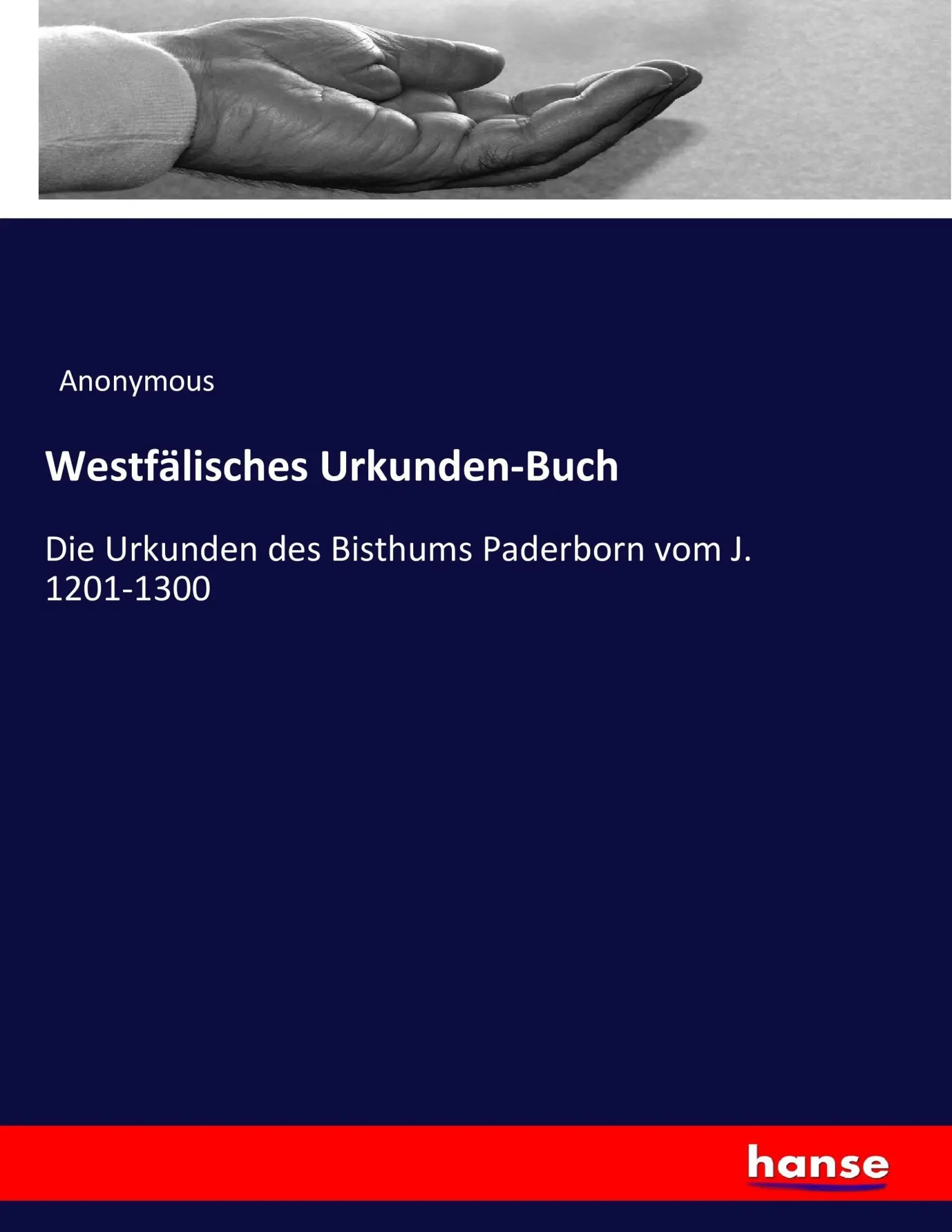Westfälisches Urkunden-Buch: Die Urkunden des Bisthums Paderborn vom J. 1201-1300