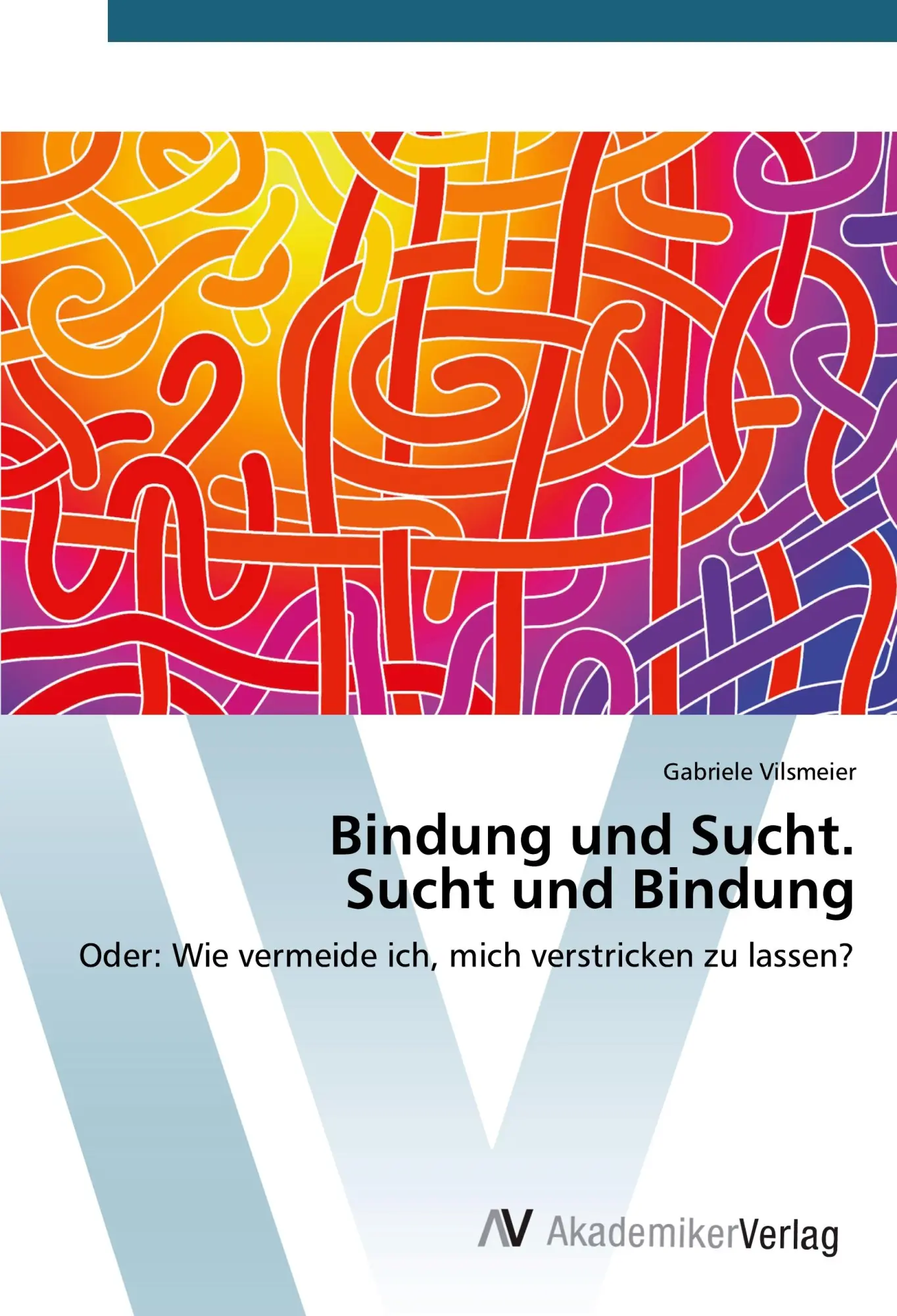 Cover: 9783639807936 | Bindung und Sucht. Sucht und Bindung | Gabriele Vilsmeier | Buch