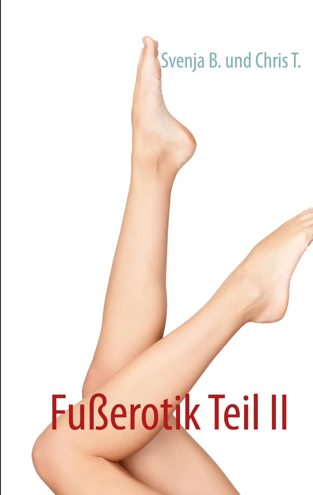 Cover: 9783732247936 | Fußerotik Teil II | Svenja B. (u. a.) | Taschenbuch | 76 S. | Deutsch