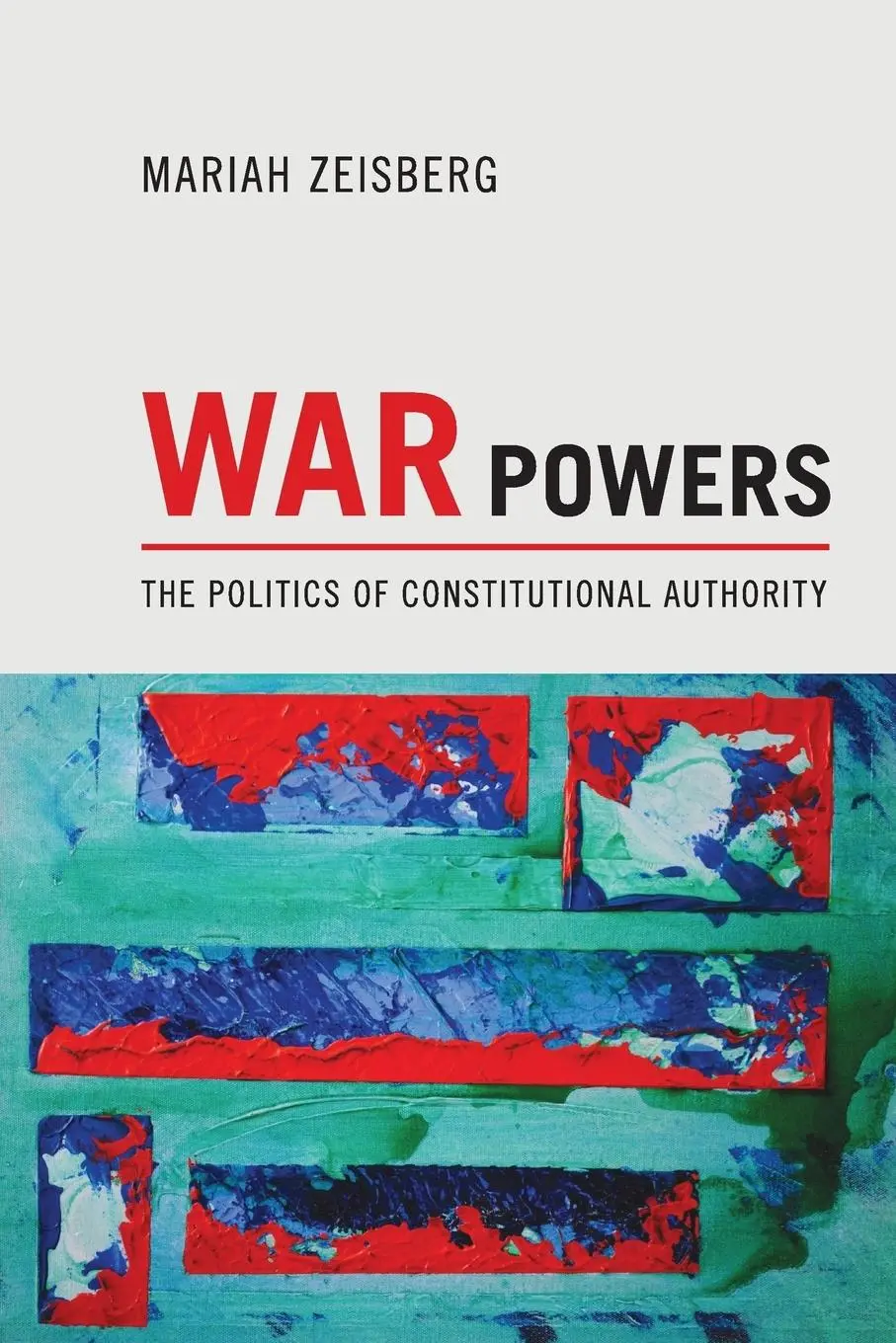 Cover: 9780691168036 | War Powers | The Politics of Constitutional Authority | Zeisberg
