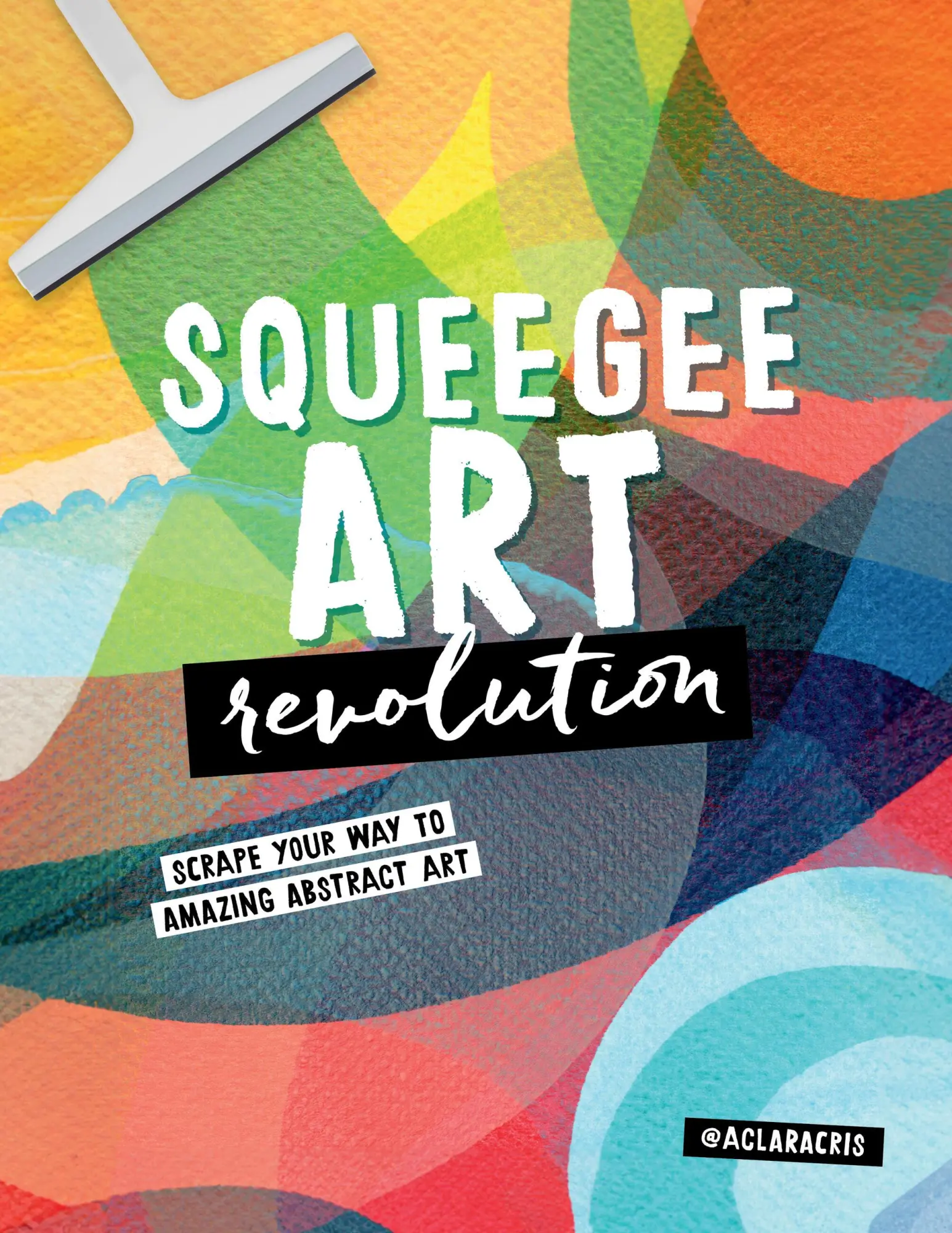 Cover: 9780760388136 | Squeegee Art Revolution | Scrape your way to amazing abstract art