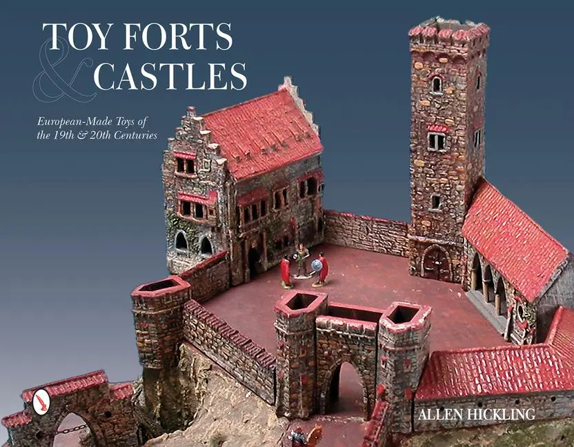 Cover: 9780764348136 | Toy Forts &amp; Castles | European-Made Toys of the 19th &amp; 20th Centuries