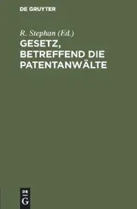 Cover: 9783111158136 | Gesetz, betreffend die Patentanwälte | R. Stephan | Buch | 72 S.