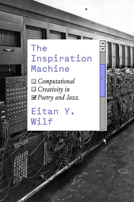 Cover: 9780226828336 | The Inspiration Machine | Computational Creativity in Poetry and Jazz