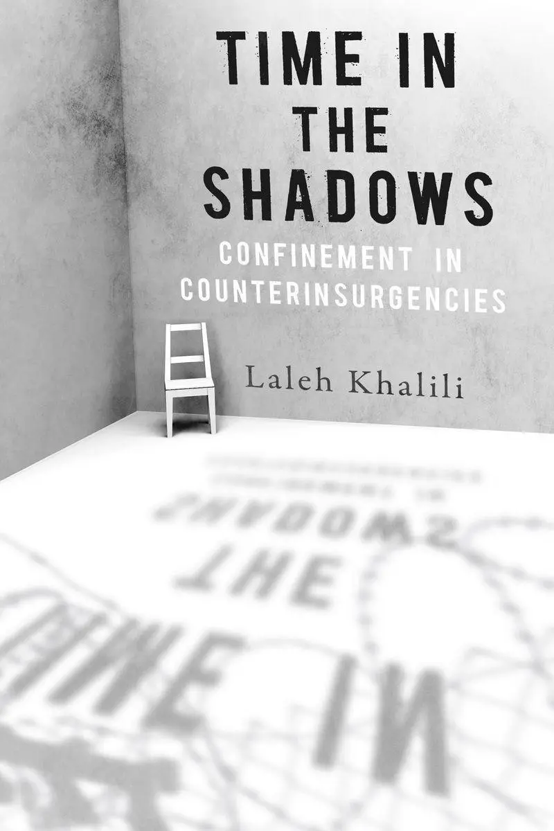 Cover: 9780804778336 | Time in the Shadows | Confinement in Counterinsurgencies | Khalili
