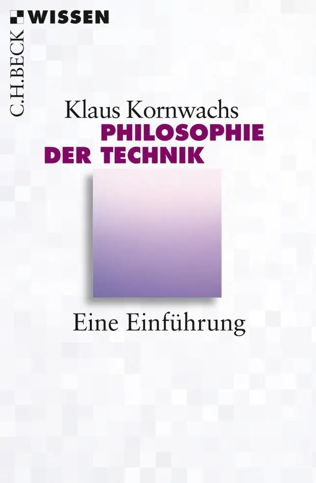 Cover: 9783406638336 | Philosophie der Technik | Eine Einführung | Klaus Kornwachs | Buch Cover: 9783406638336 | Philosophie der Technik | Eine Einführung | Klaus Kornwachs | Buch
