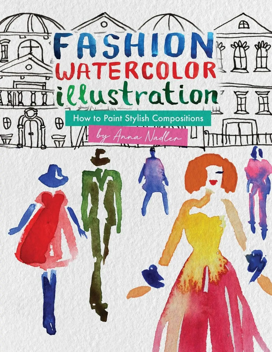Cover: 9781958428436 | Fashion Watercolor Illustration - How To Paint Stylish Compositions