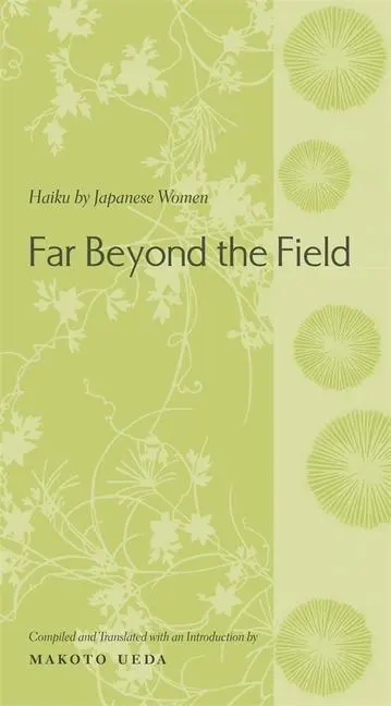 Cover: 9780231128636 | Ueda, M: Far Beyond the Field - Haiku by Japanese Women | Makoto Ueda