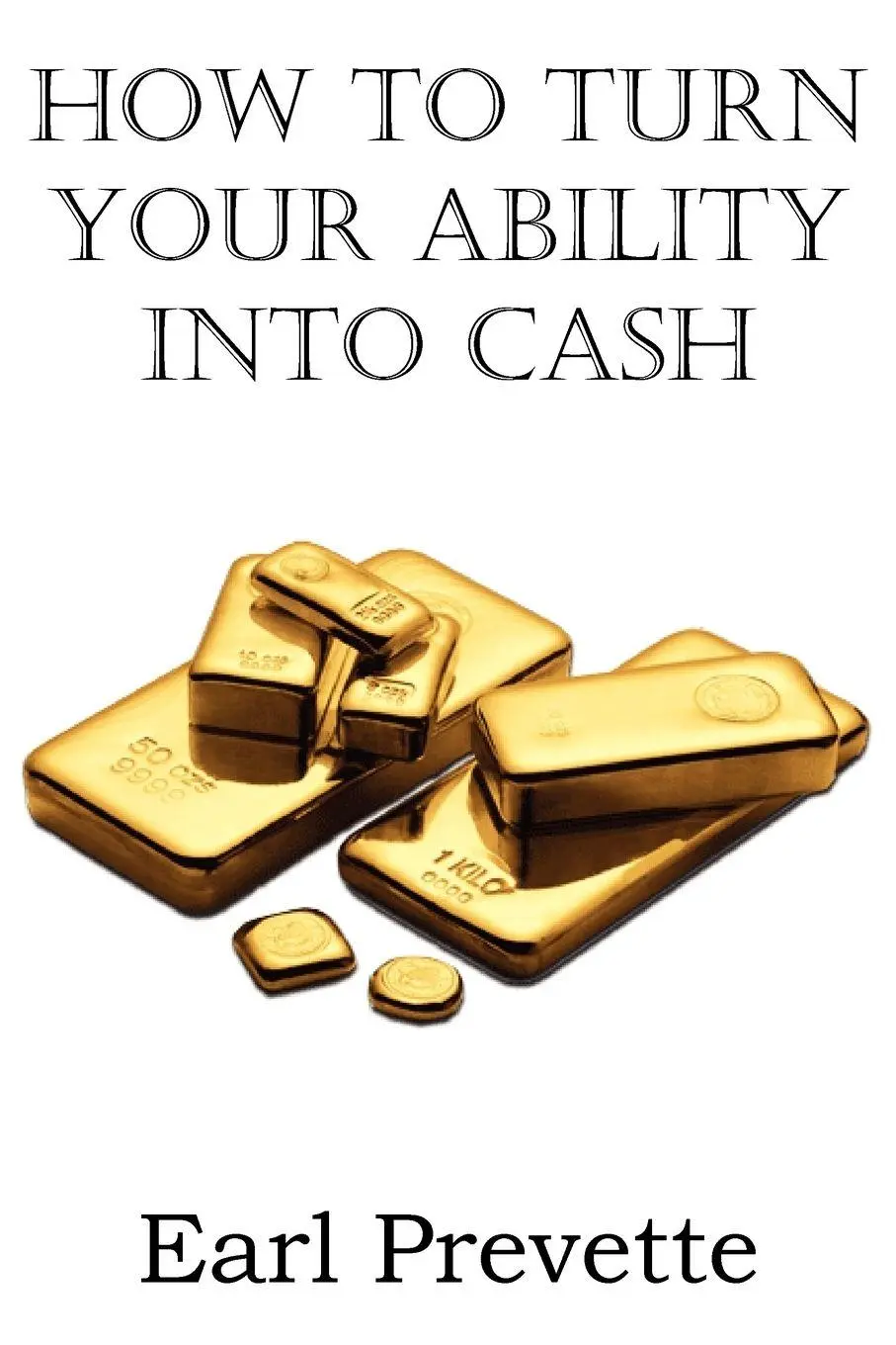 Cover: 9781612038636 | How To Turn Your Ability Into Cash | Earl Prevette | Taschenbuch