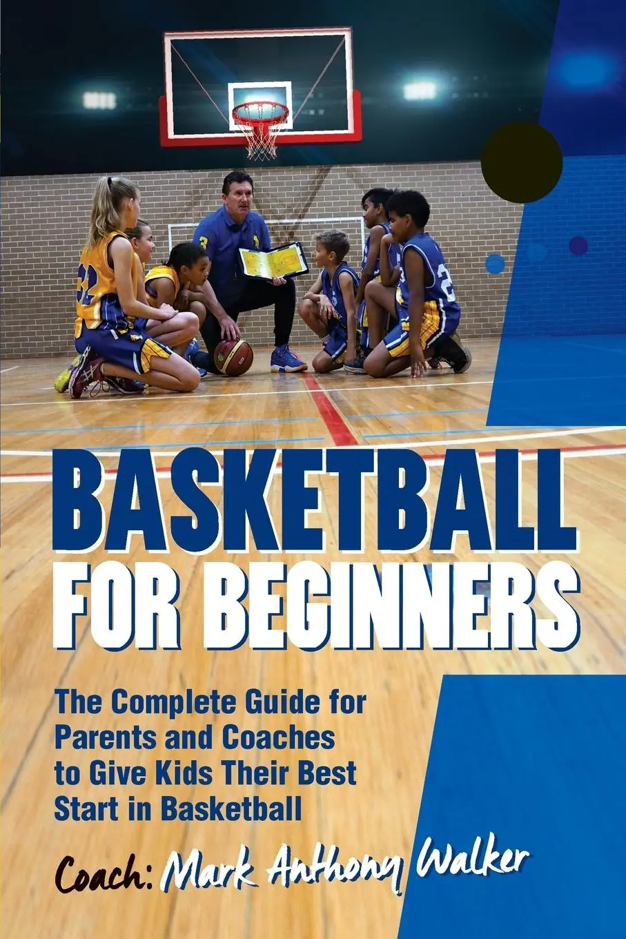 Cover: 9781925288636 | Basketball for Beginners | The Complete Guide for Parents and Coaches