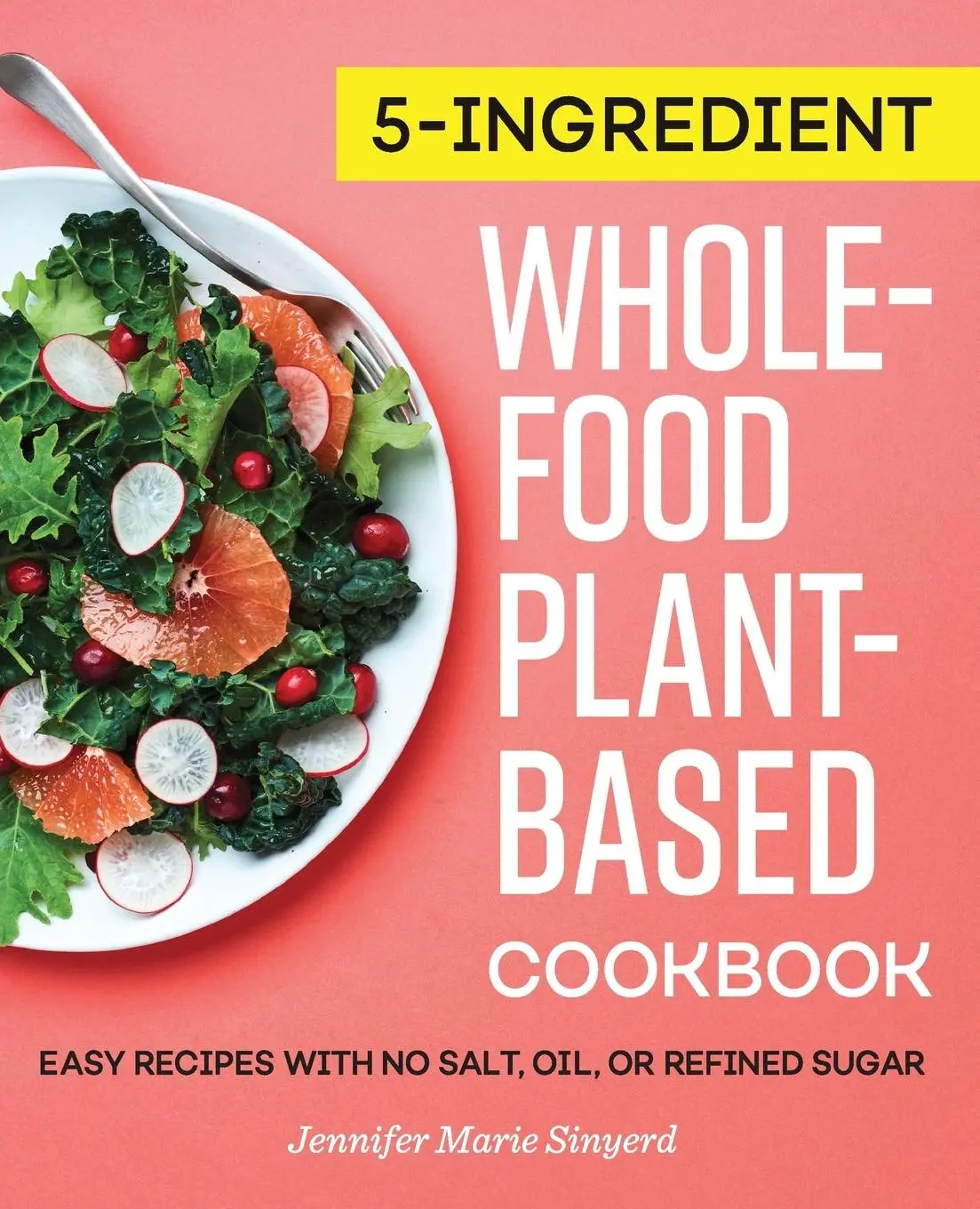 Cover: 9781647398736 | 5-Ingredient Whole-Food, Plant-Based Cookbook | Jennifer Marie Sinyerd