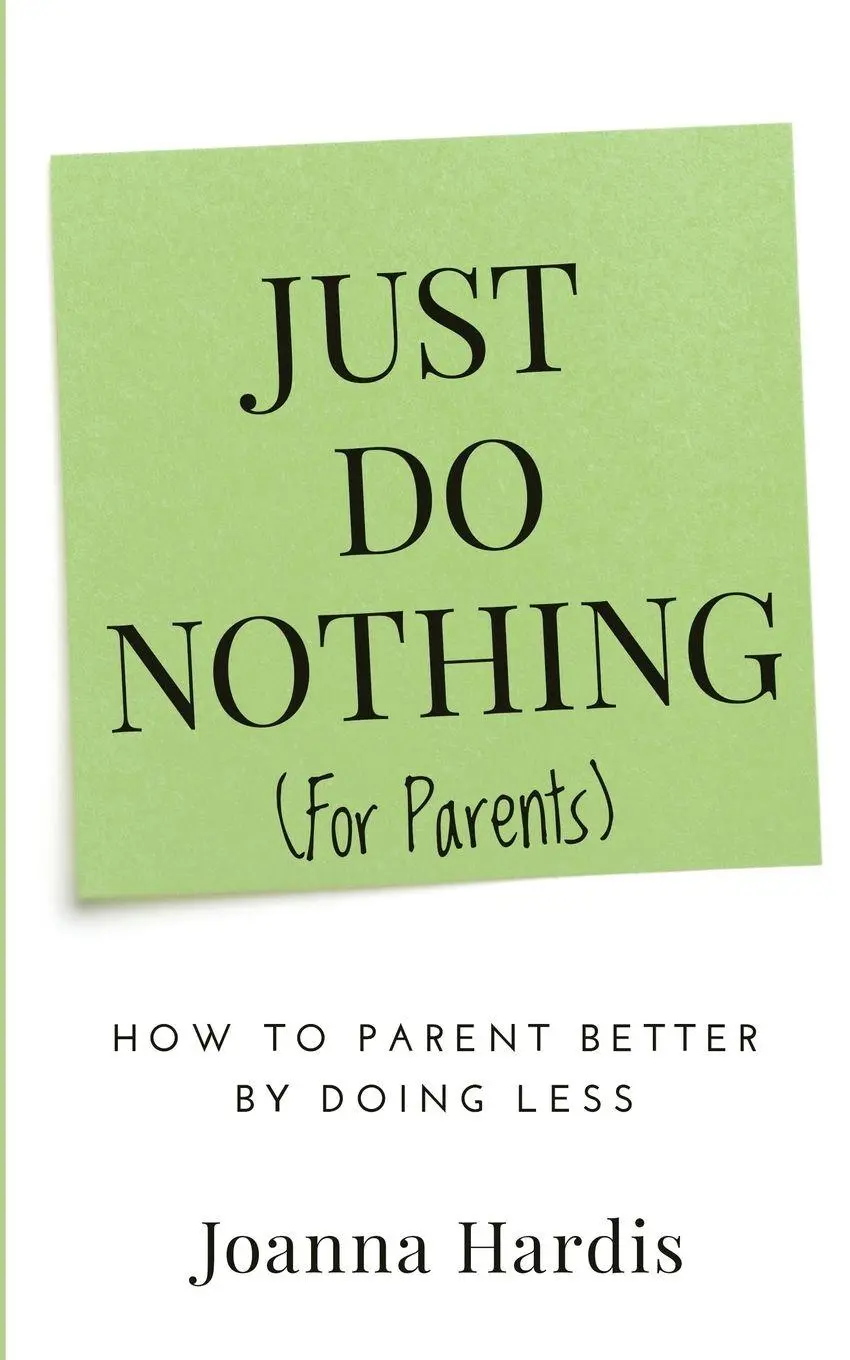 Cover: 9798992958836 | Just Do Nothing (for parents) | How to Parent Better by Doing Less