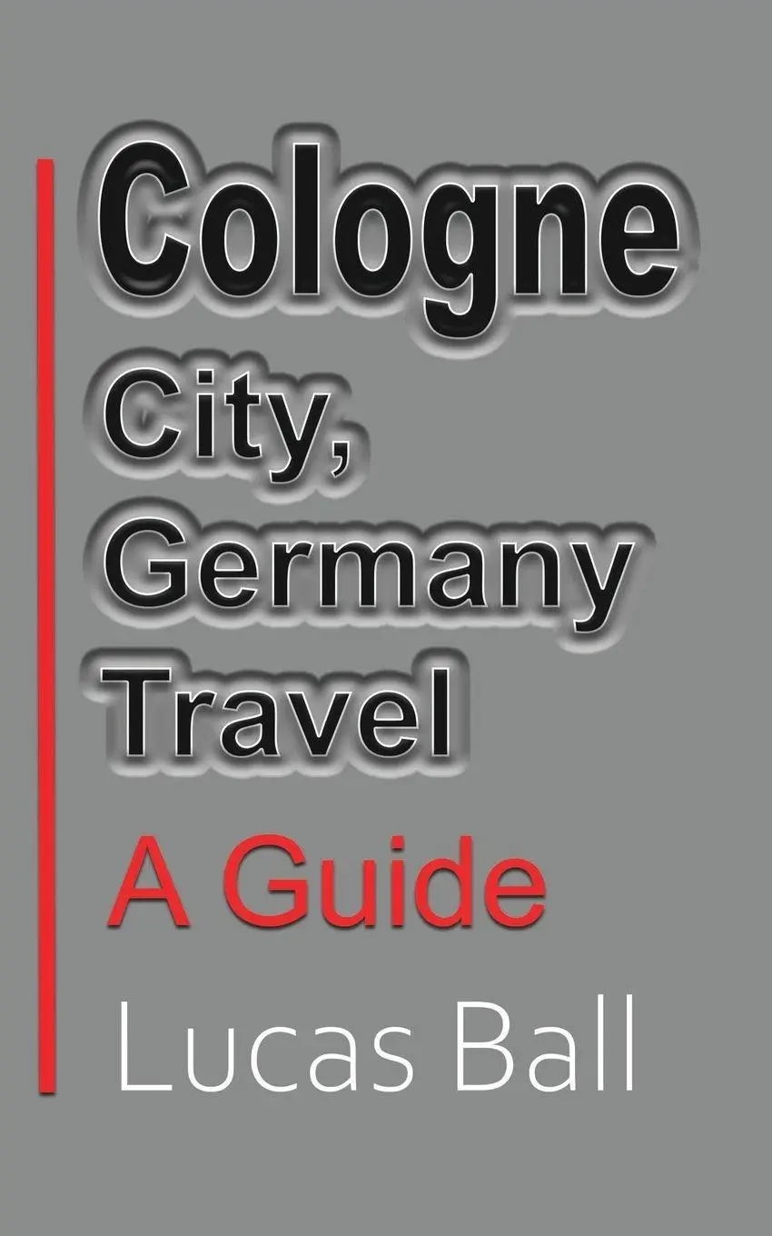 Cover: 9781715758936 | Cologne City, Germany Travel | A Guide | Lucas Ball | Taschenbuch