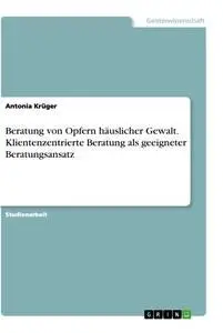 Cover: 9783346428936 | Beratung von Opfern häuslicher Gewalt. Klientenzentrierte Beratung...